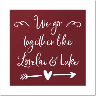 We go together like Lorelai and Luke Posters and Art